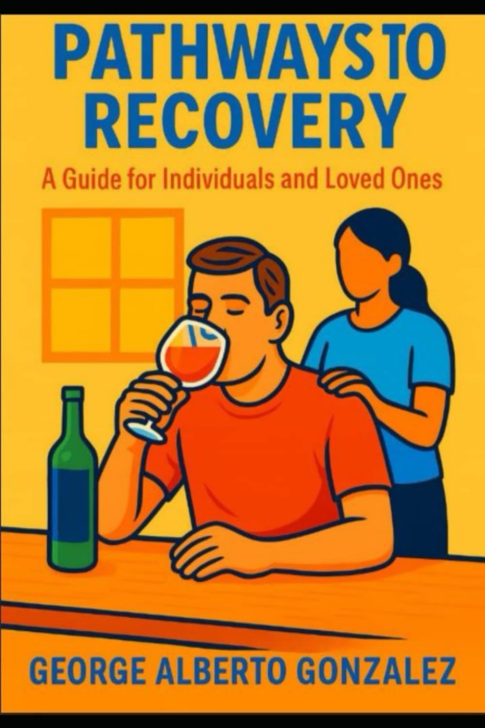 PATHWAYS TO RECOVERY: A GUIDE FOR INDIVIDUALS AND LOVED ONES