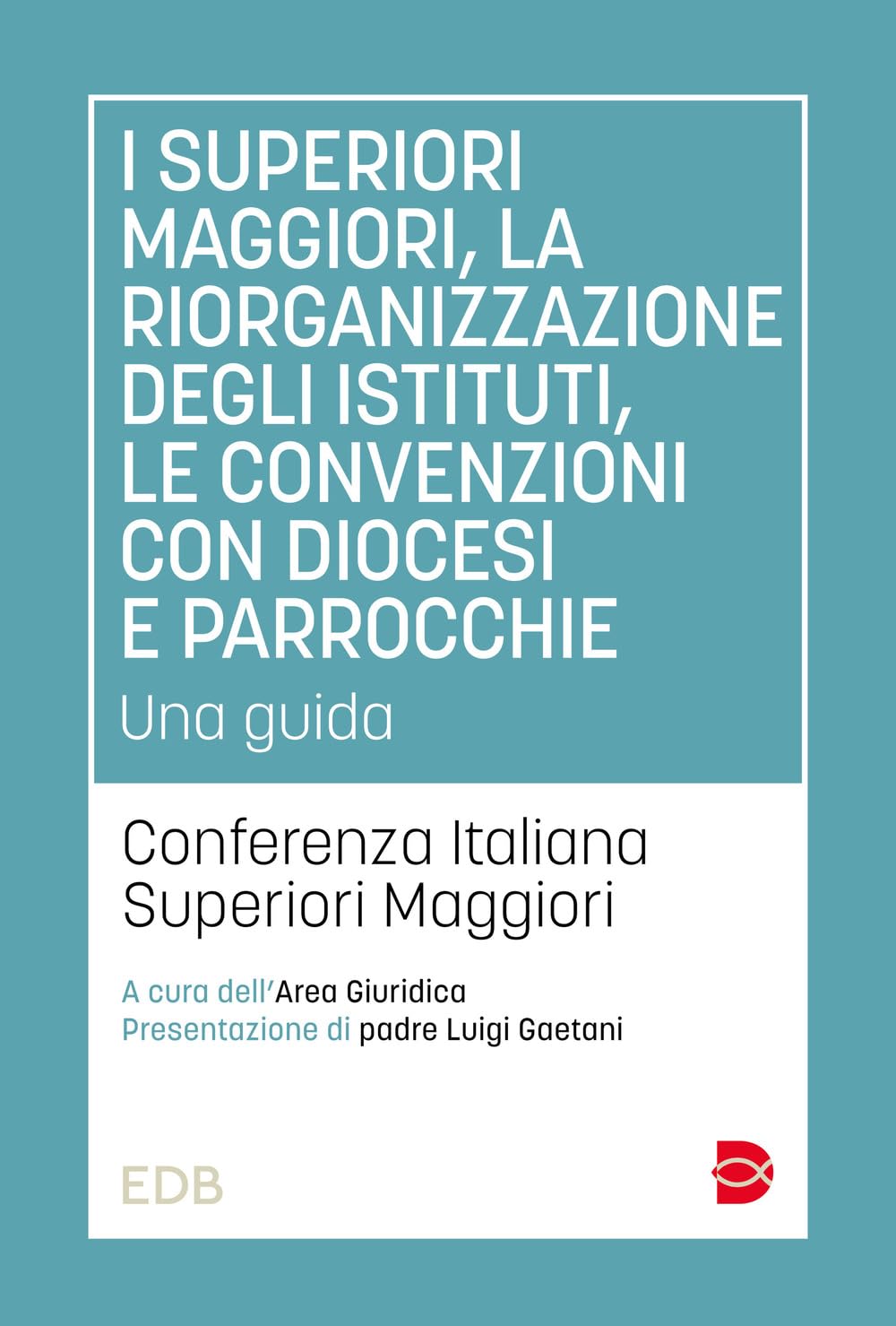 I Superiori Maggiori, La Riorganizzazione Degli Istituti, Le Convenzioni Con Diocesi E Parrocchie. Una Guida - 4