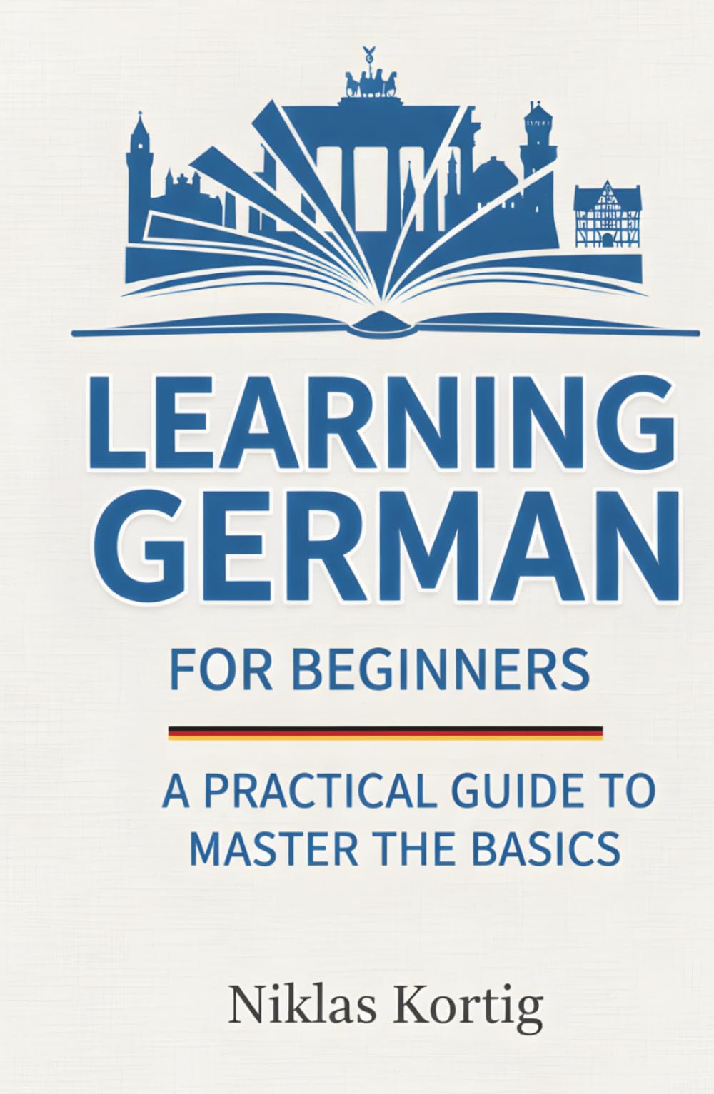 Learning German for Beginners: A Practical Guide to Master the Basics