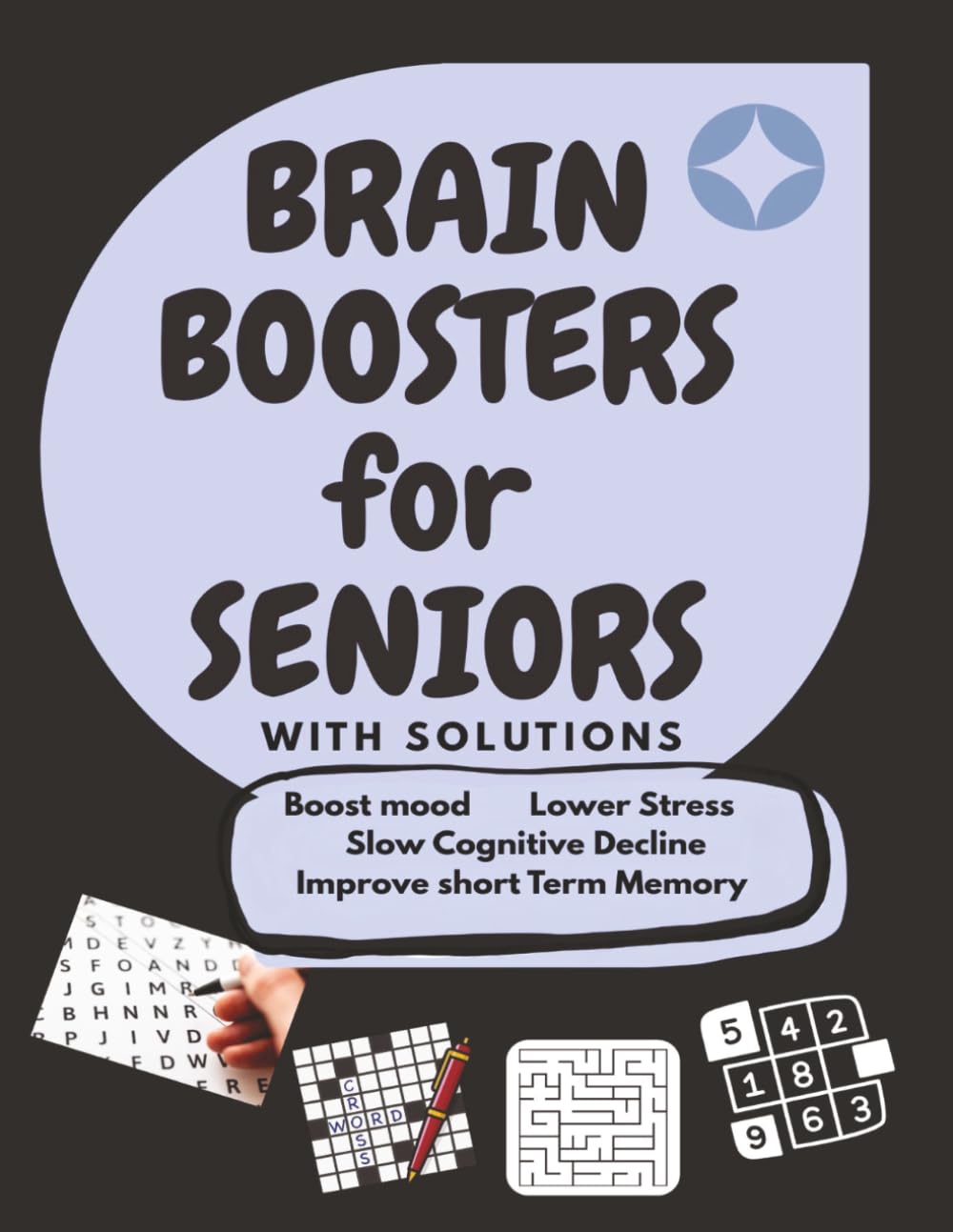 BRAIN BOOSTERS FOR SENIORS WITH SOLUTIONS: Boost Mood Lower Stress Slow Cognitive Decline Improve Short Term Memory