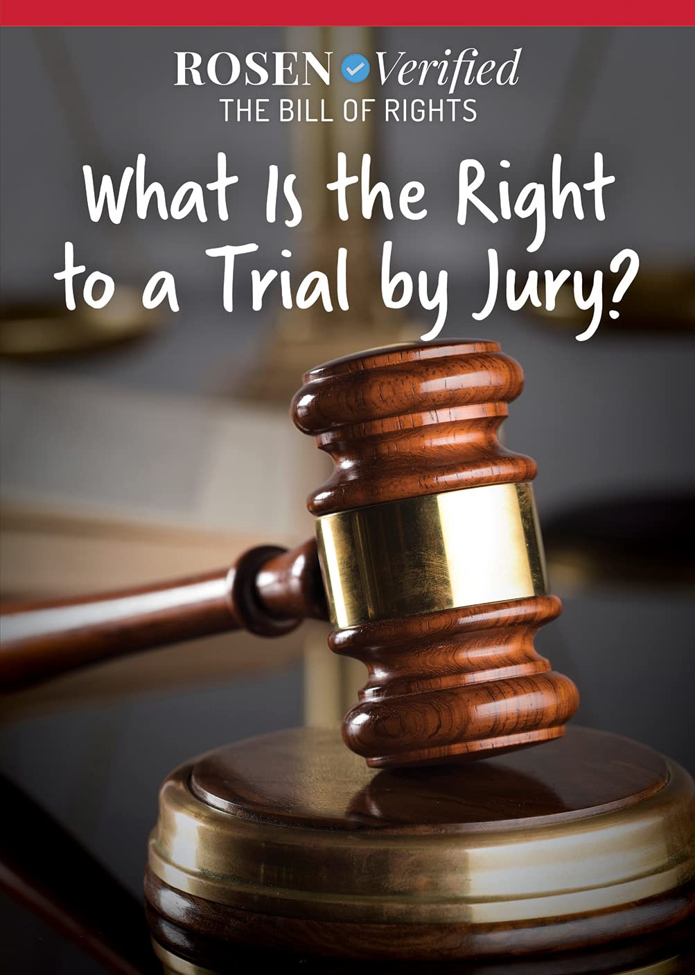 What Is the Right to a Trial by Jury? (Rosen Verified: The Bill of Rights)