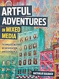 Artful Adventures in Mixed Media: Techniques Inspired by Observation and Experience