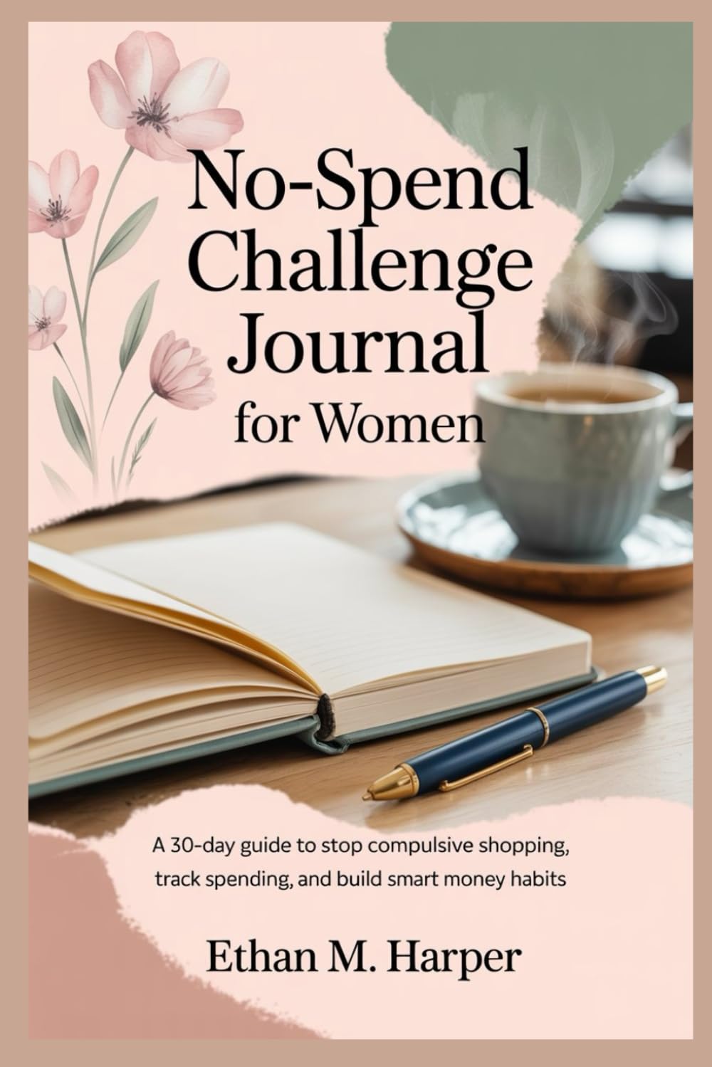 No-Spend Challenge Journal for Women: A 30-Day Guide to Stop Compulsive Shopping, Track Spending, and Build Smart Money Habits
