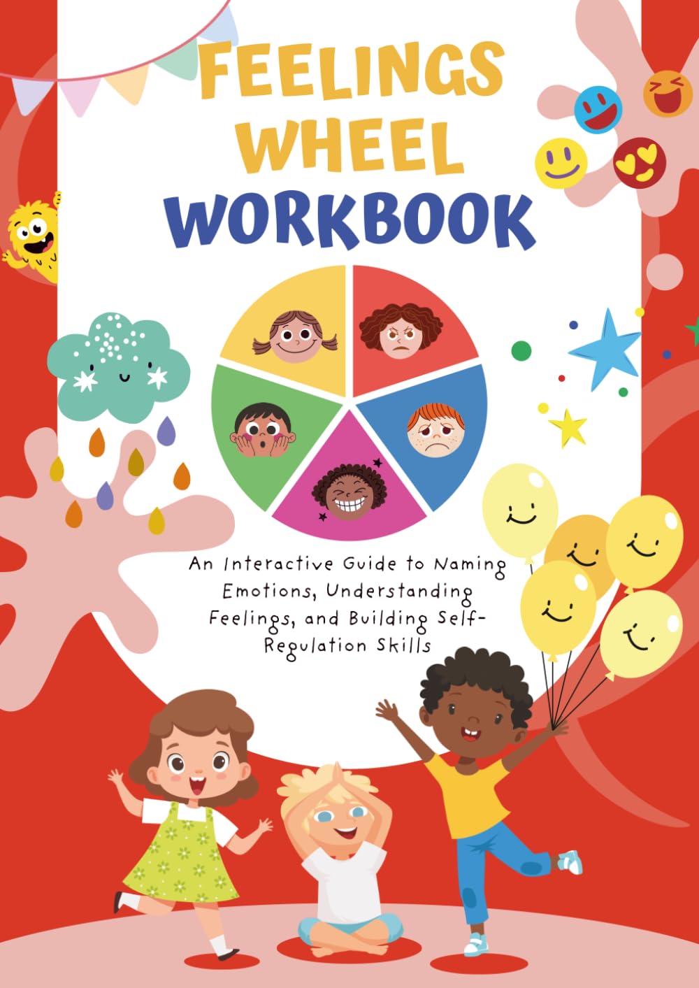 Feelings Wheel Workbook for Children: An Interactive Guide to Naming Emotions, Understanding Feelings, and Building Self-Regulation Skills