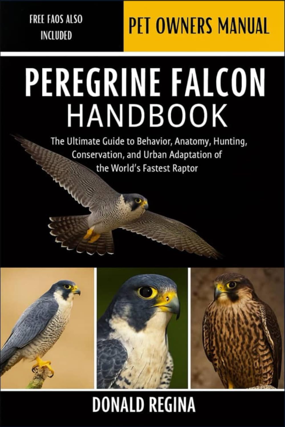 PEREGRINE FALCON HANDBOOK: The Ultimate Guide to Behavior, Anatomy, Hunting, Conservation, and Urban Adaptation of the World’s Fastest Raptor.