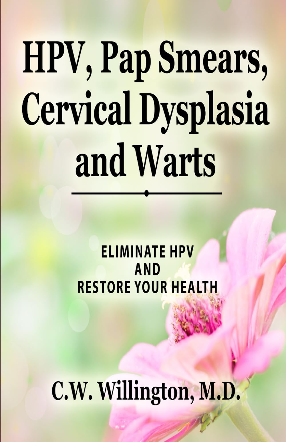 HPV, Pap Smears, Cervical Dysplasia and Warts: HOW TO TREAT HPV EFFECTIVELY AND DEVELOP IMMUNITY TO IT