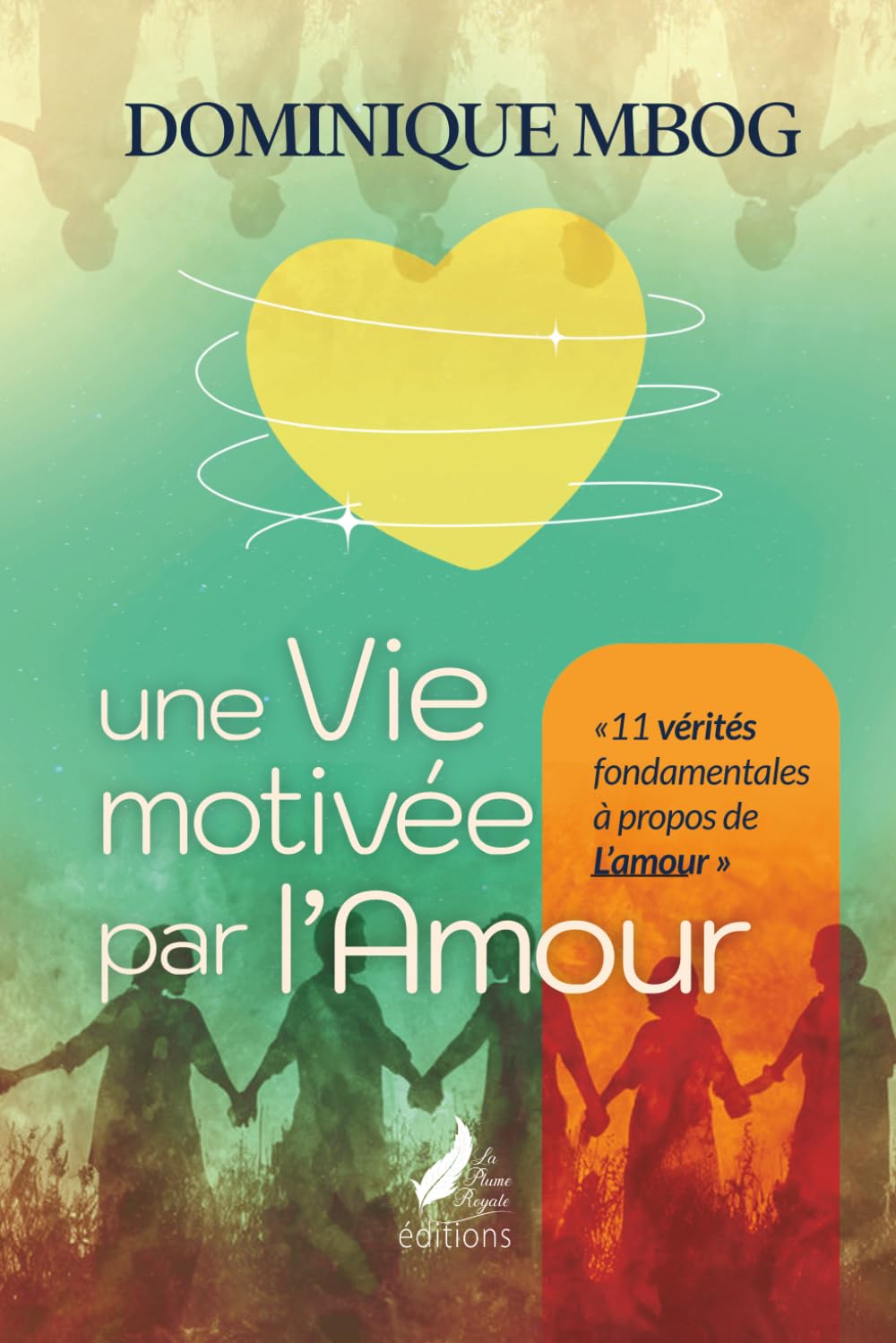 Une vie motivée par l'Amour: 11 vérités fondamentales à propos de l’amour