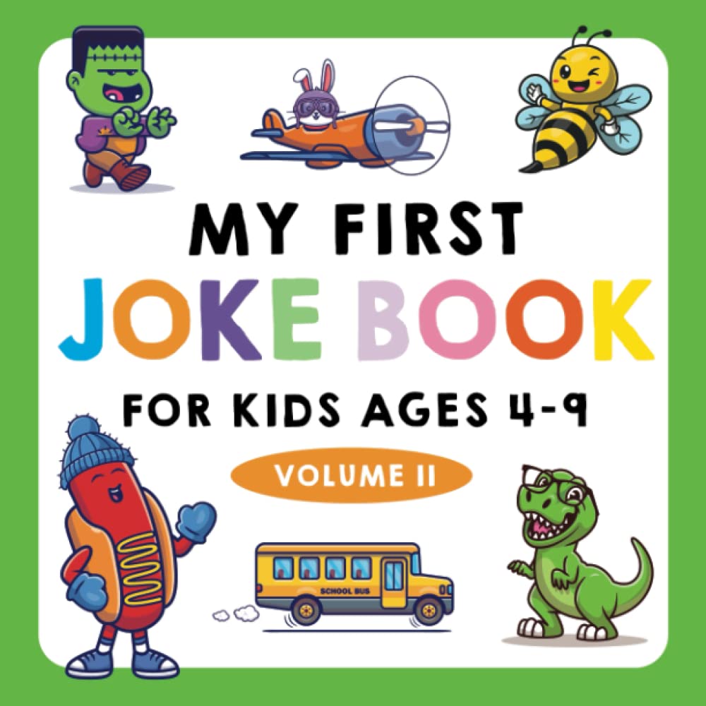 My First Joke Book for Kids Ages 4-9: Volume II: The Funniest and Best Jokes, Riddles, Tongue Twisters, Knock-Knock Jokes, and ... for Kids: Kids Joke ... ages 5-7 4-8 7-9 (My First Joke Book Series)