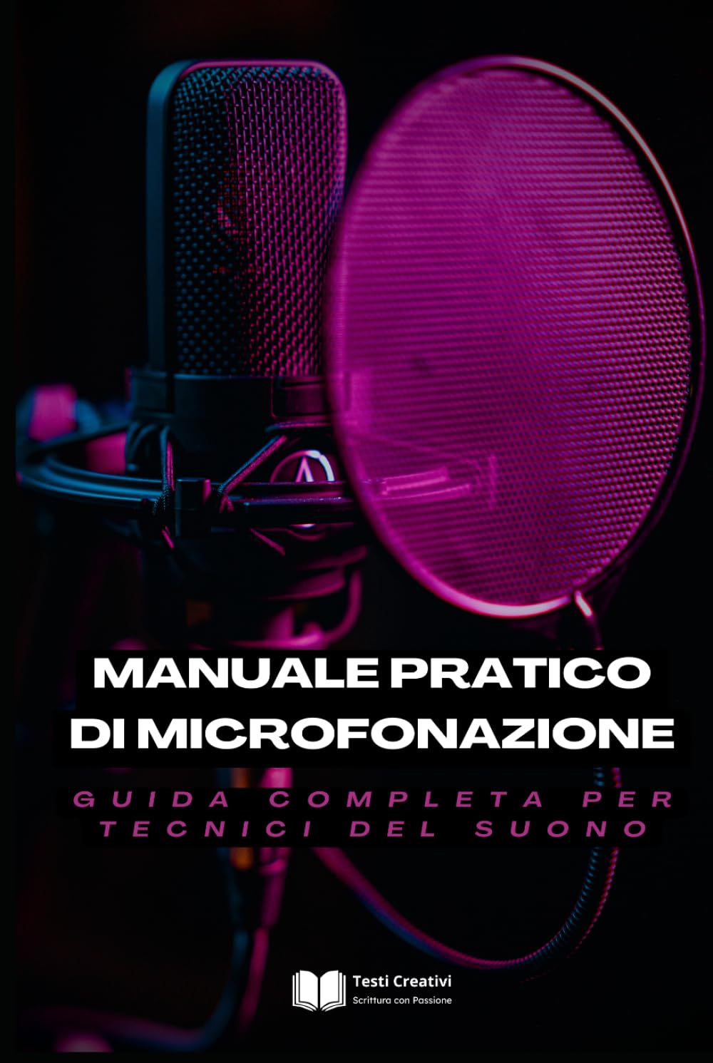 Manuale Pratico di Microfonazione: Guida Completa per Tecnici del Suono