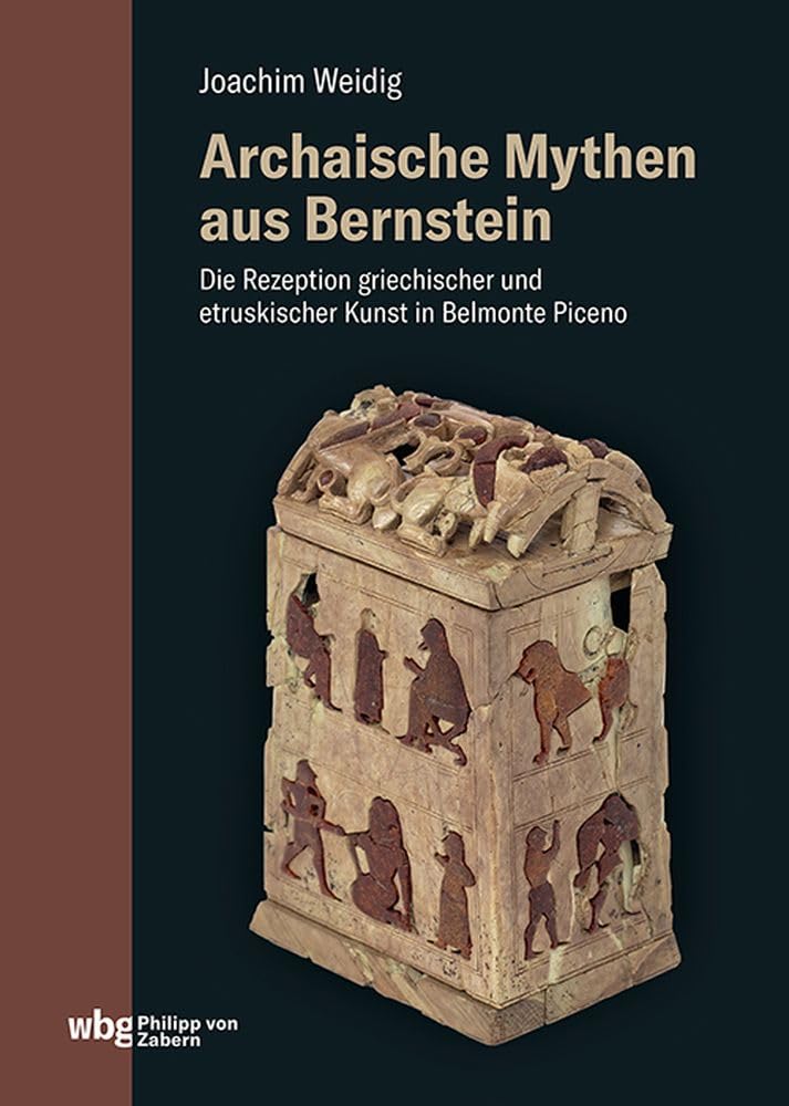 Archaische Mythen aus Bernstein: Die Rezeption griechischer und etruskischer Kunst in Belmonte Piceno