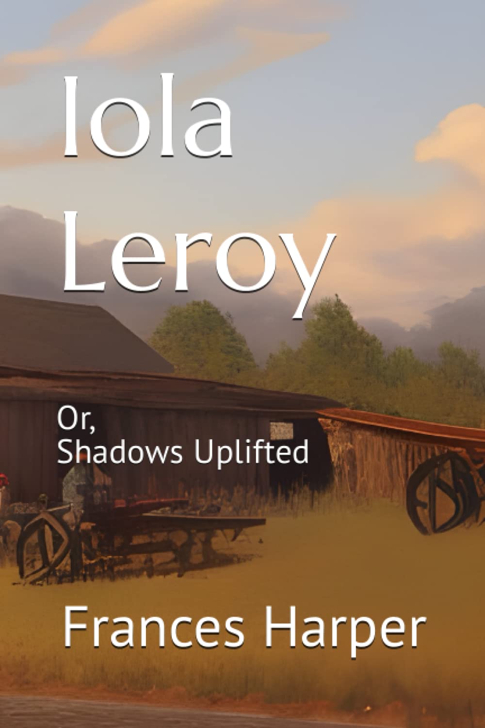 Iola Leroy: Or, Shadows Uplifted