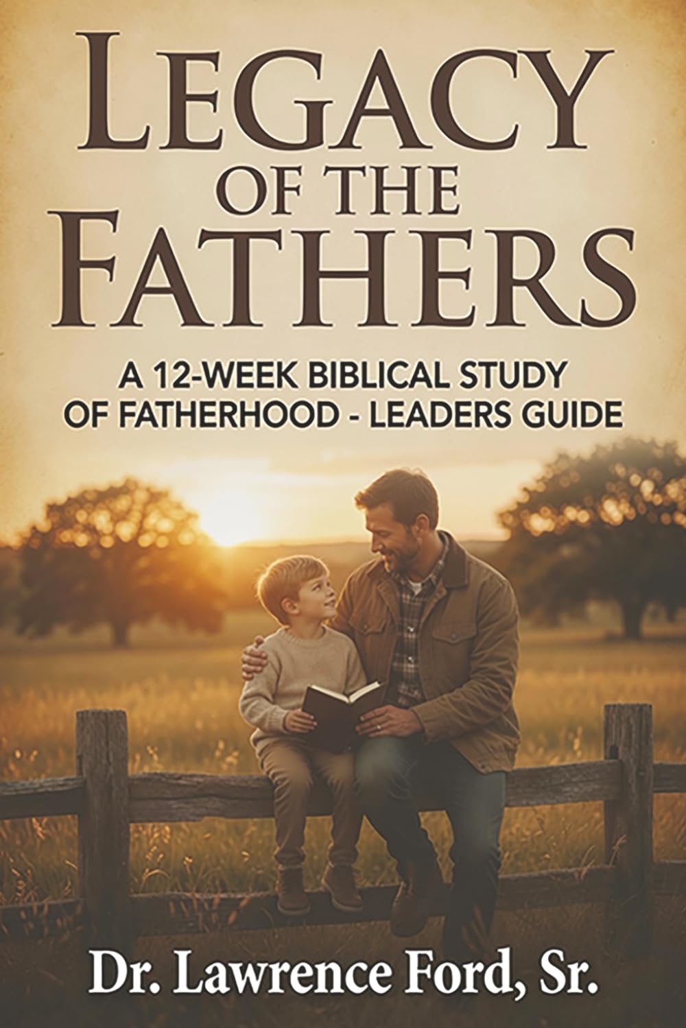 Legacy of the Fathers: A 12-Week Biblical Study of Fatherhood – Leaders Guide