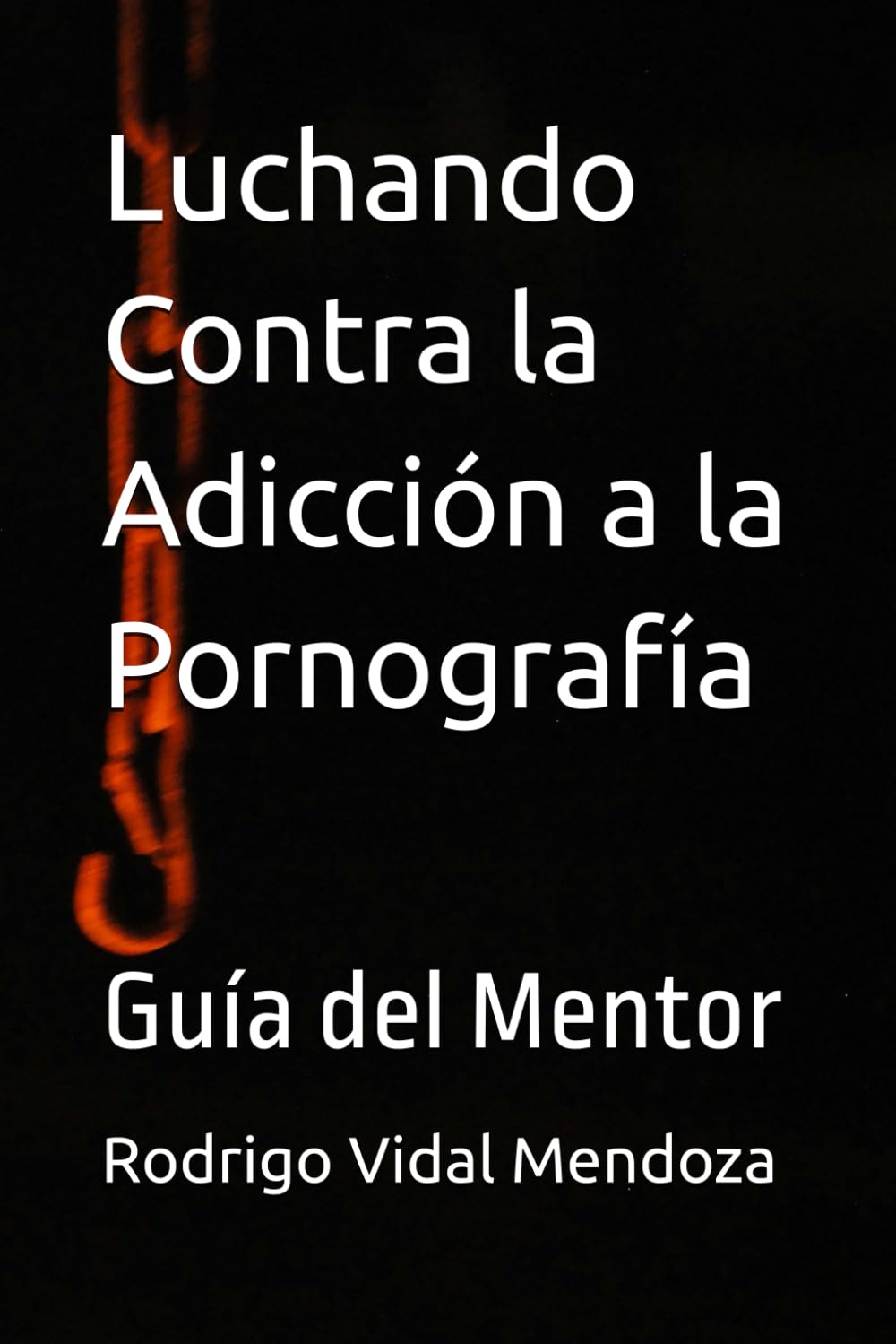 Luchando Contra la Adicción a la Pornografía: Guía del Mentor