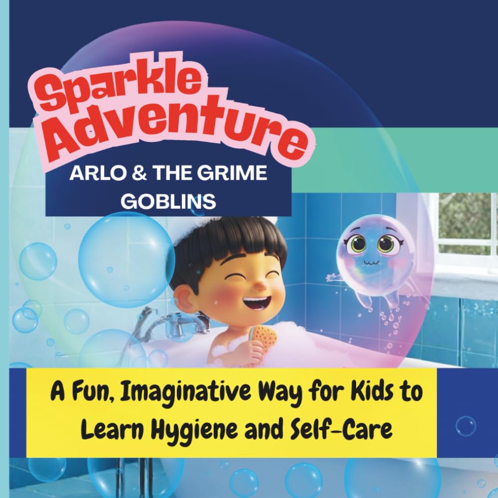 Sparkle Adventure: Arlo and the Grime Goblins:: A Fun, Imaginative Way for Kids to Learn Hygiene and Self-Care