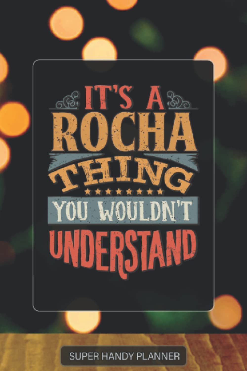 Rocha: It's A Rocha Thing You Wouldn't Understand - Custom Name Gift Planner Calendar Notebook Journal