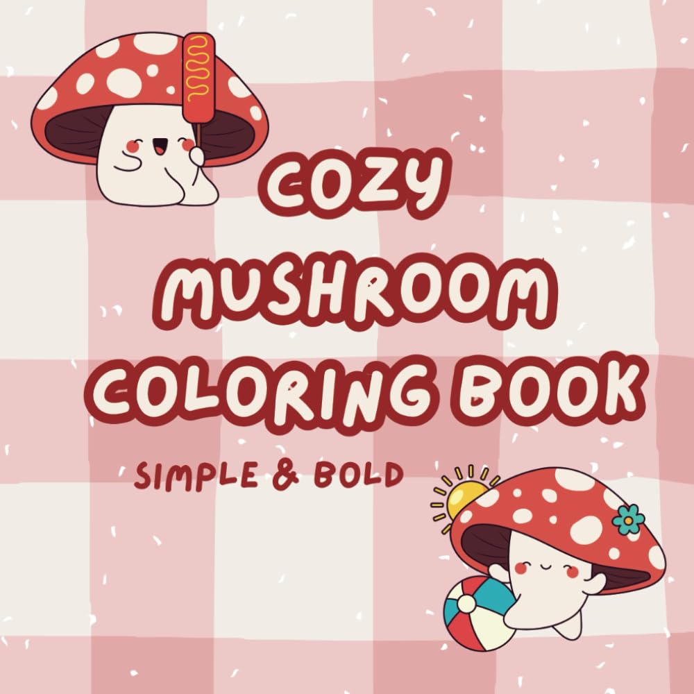 Cozy Mushroom coloring book simple and bold for adults and kids: Cozy mushroom gnome fruit snail woodland forest cottage core coloring book for adults and kids