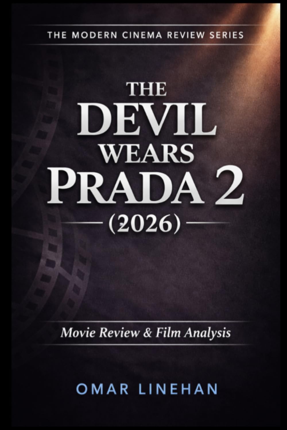 The Devil Wears Prada 2 (2026): Movie Review and Film Analysis: An In-Depth Look at Plot, Themes, and Characters (The Modern Cinema Review Series)