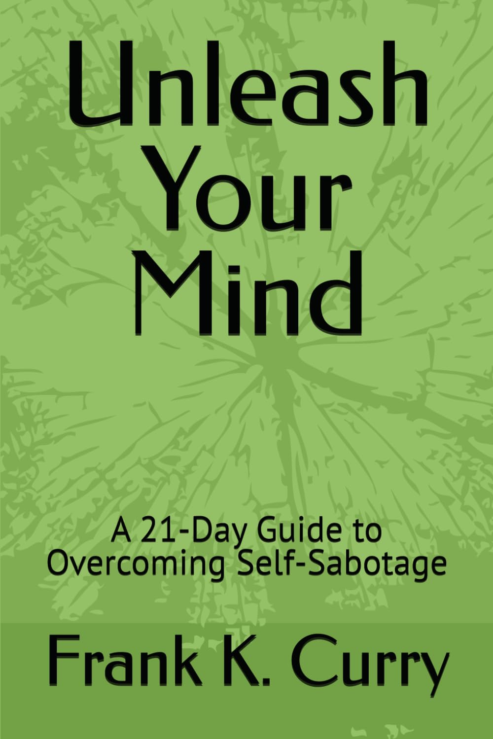 Unleash Your Mind: A 21-Day Guide to Overcoming Self-Sabotage (The Awakening Trilogy: From Self-Sabotage to Intentional Calm)