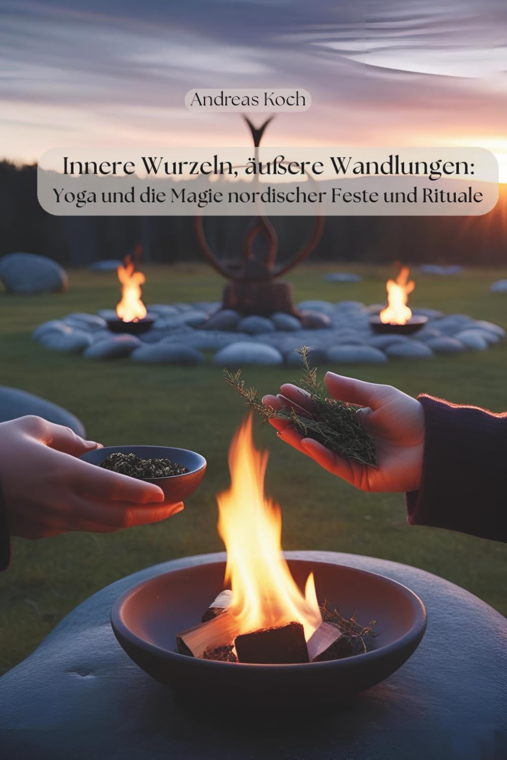 Innere Wurzeln, äußere Wandlungen: Yoga und die Magie nordischer Rituale und Feste (Yoga: Innere Welten, Äußere Horizonte)