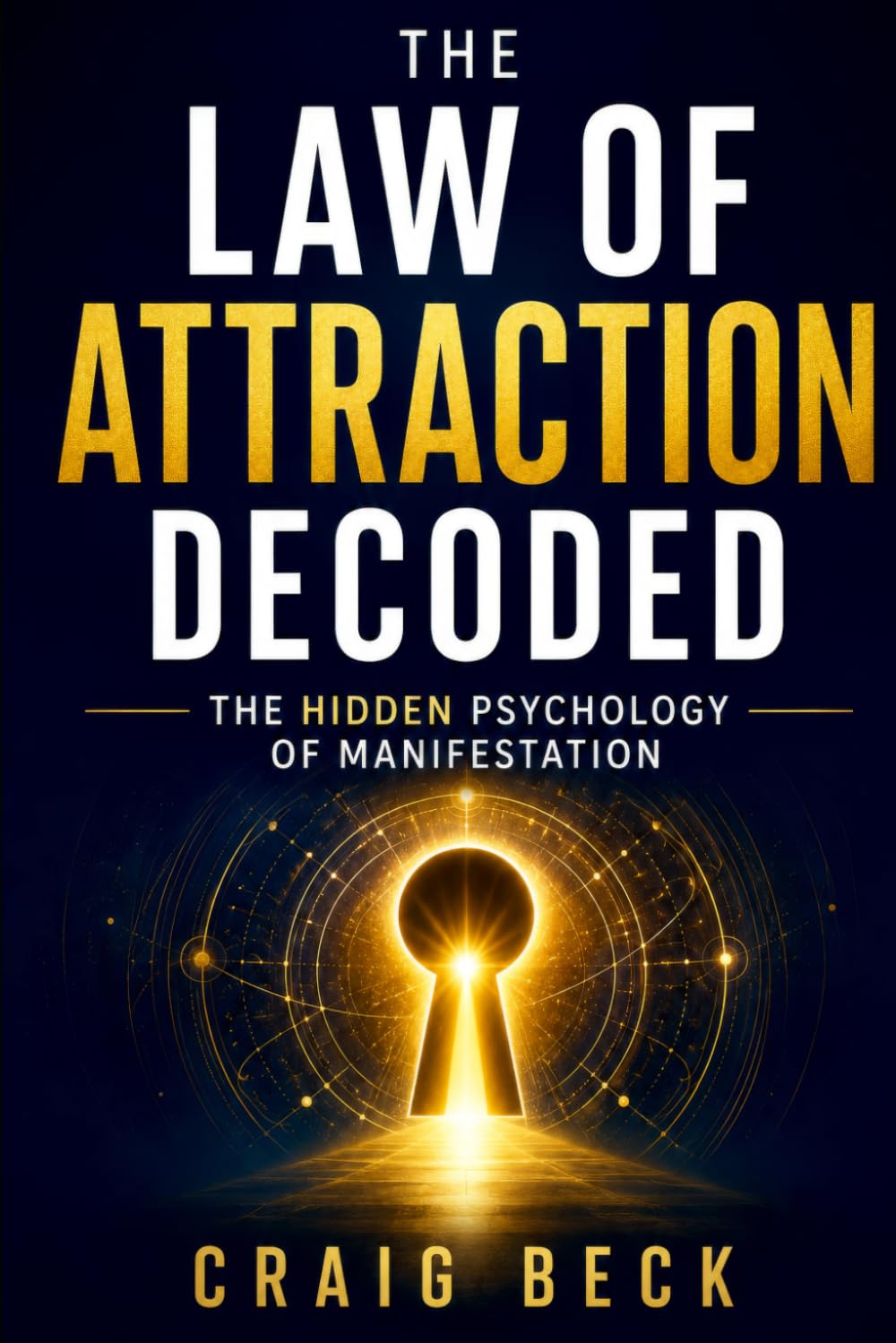 The Law of Attraction Decoded: The Hidden Psychology of Manifestation