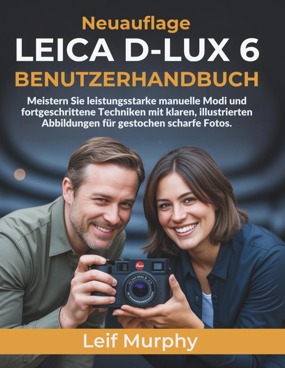 LEICA D-LUX 6 BENUTZERHANDBUCH: Meistern Sie leistungsstarke manuelle Modi und fortgeschrittene Techniken mit klaren, illustrierten Abbildungen für gestochen scharfe Fotos