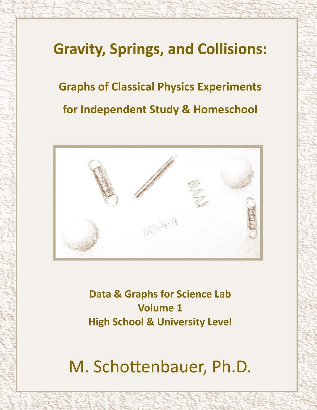 Gravity, Springs, and Collisions: Graphs of Classical Physics Experiments for Independent Study & Homeschool