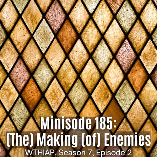 Minisode 185: (The) Making (of) Enemies cover art