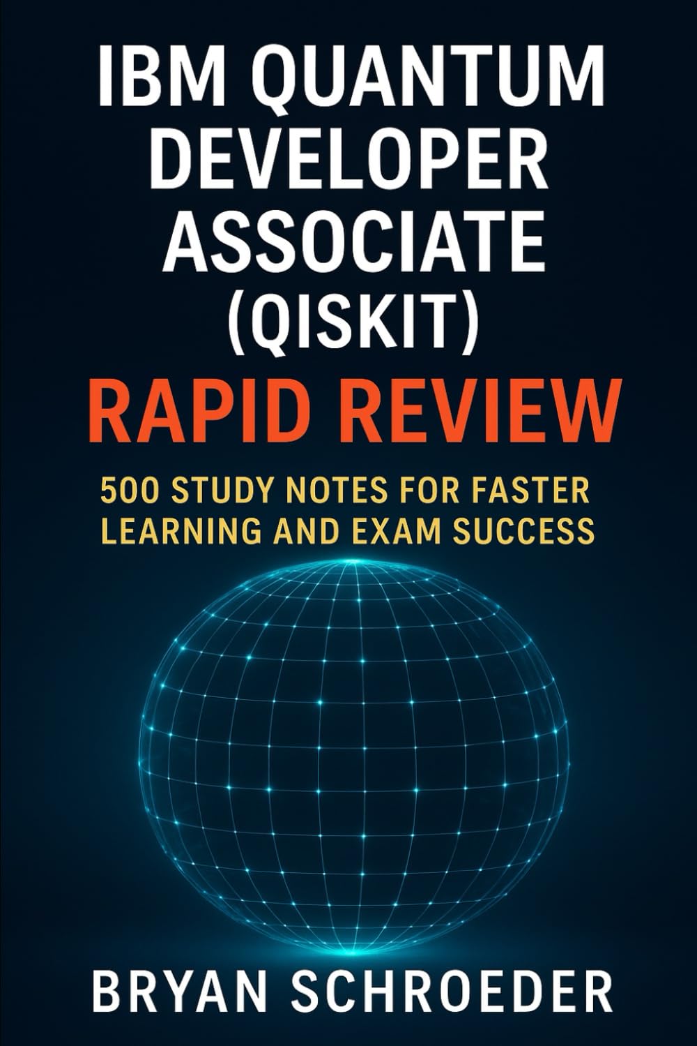 IBM Quantum Developer Associate (Qiskit) Rapid Review: 500 Study Notes for Faster Learning and Exam Success
