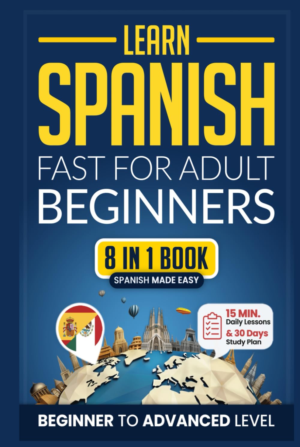 Learn Spanish Fast for Adult Beginners: 8-in-1 Workbook: From Beginner to Advanced: 15-Minute Daily Lessons and Exercises, Short Stories, Plus a Rich Vocabulary Collection (Easy Spanish)