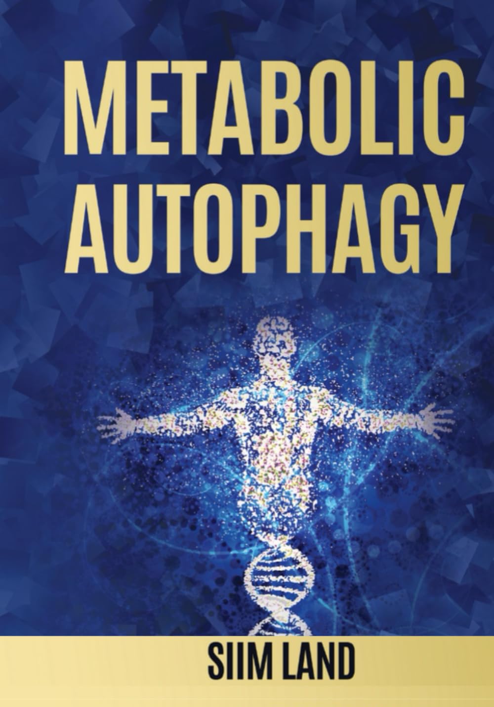 Metabolic Autophagy: Practice Intermittent Fasting and Resistance Training to Build Muscle and Promote Longevity: 1 (Metabolic Autophagy Diet)