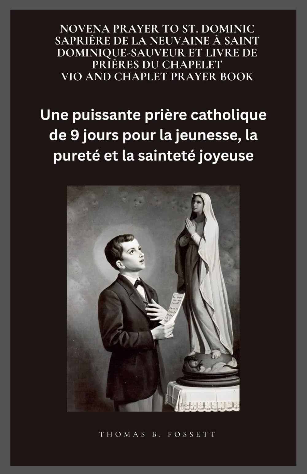 PRIÈRE DE LA NEUVAINE À SAINT DOMINIQUE-SAUVEUR ET LIVRE DE PRIÈRES DU CHAPELET: Une puissante prière catholique de 9 jours pour la jeunesse, la pureté et la sainteté joyeuse. (French Edition)