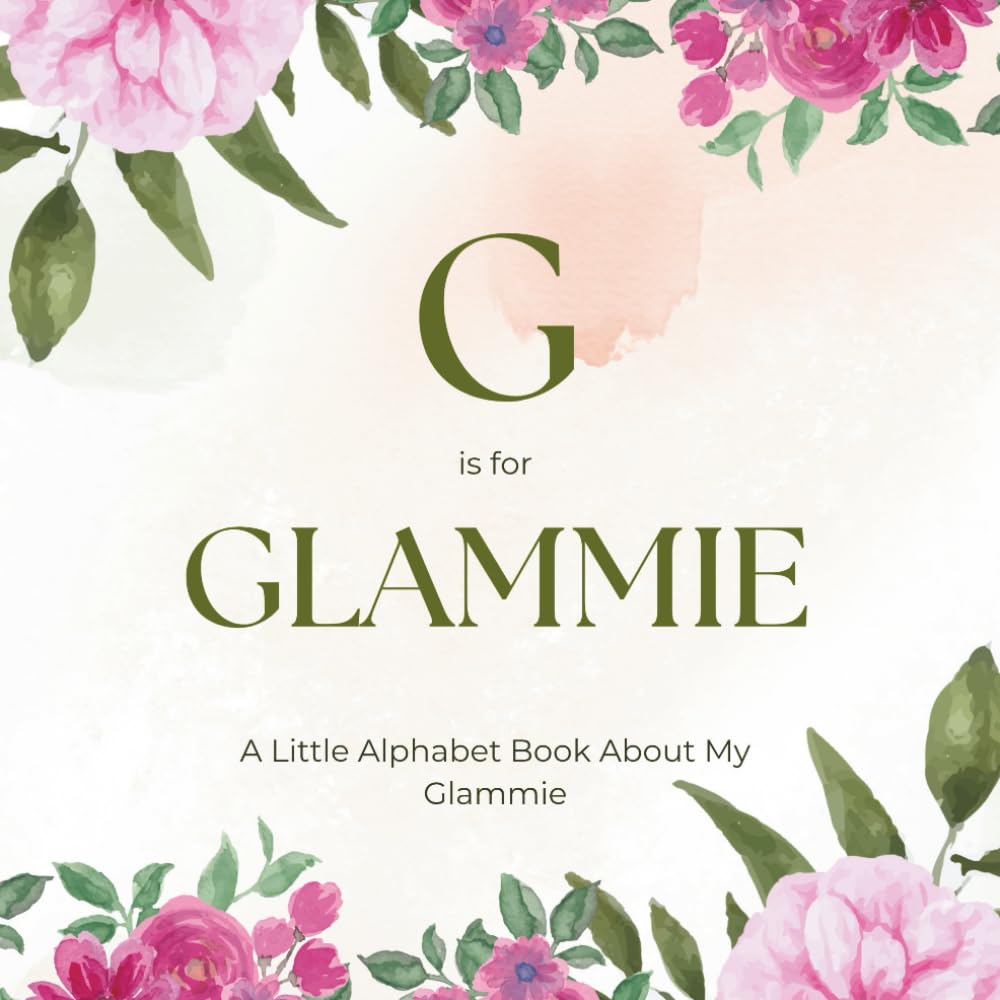 G is for Glammie: A Little Alphabet Book About My Glammie