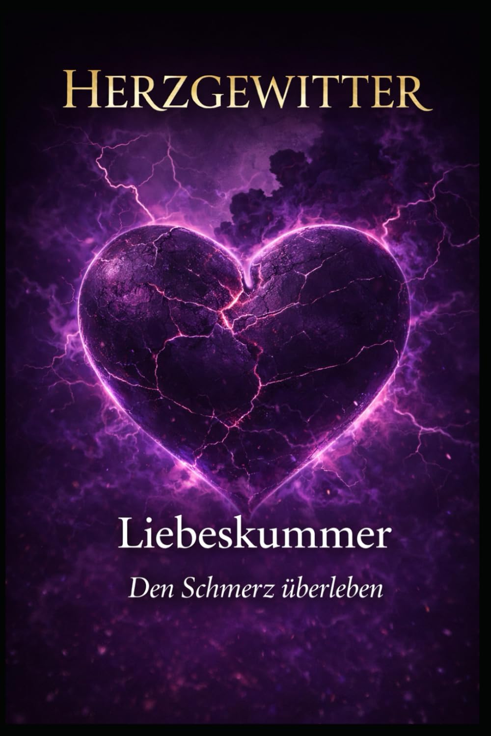 Herzgewitter: Liebeskummer Den Schmerz überleben