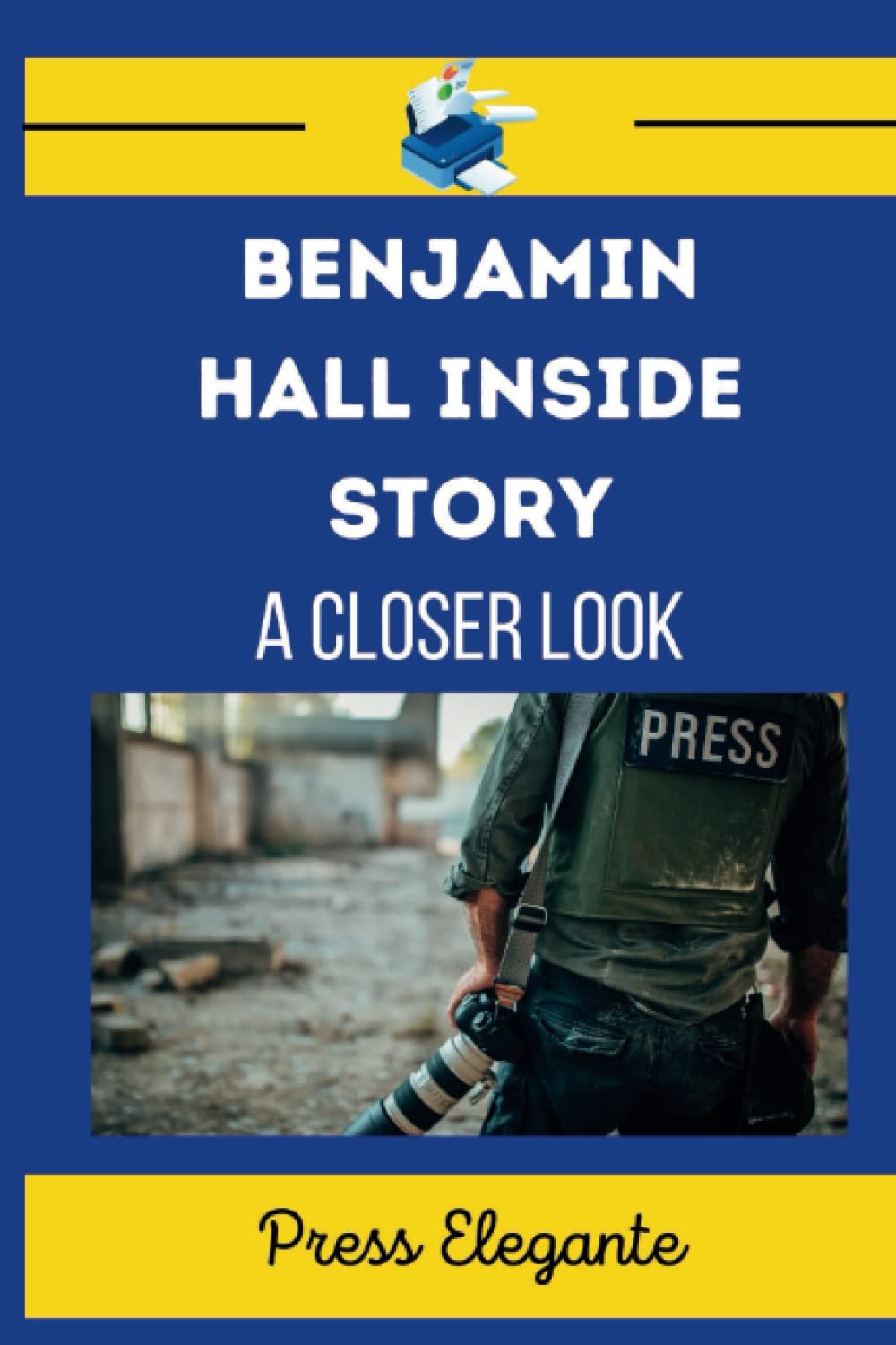 Benjamin Hall Inside Story: A Closer Look At The Life Of A Courageous War Reporter Through The Valley Of Death