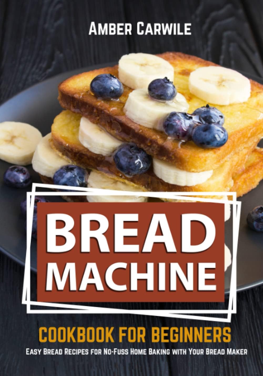 Bread Machine Cookbook for Beginners: Easy Bread Recipes for No-Fuss Home Baking with Your Bread Maker (black & white interior) (Bread Machine Baking Books)