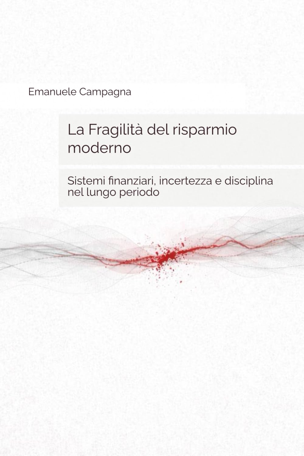 La Fragilità del risparmio moderno: Sistemi finanziari, incertezza e disciplina nel lungo periodo