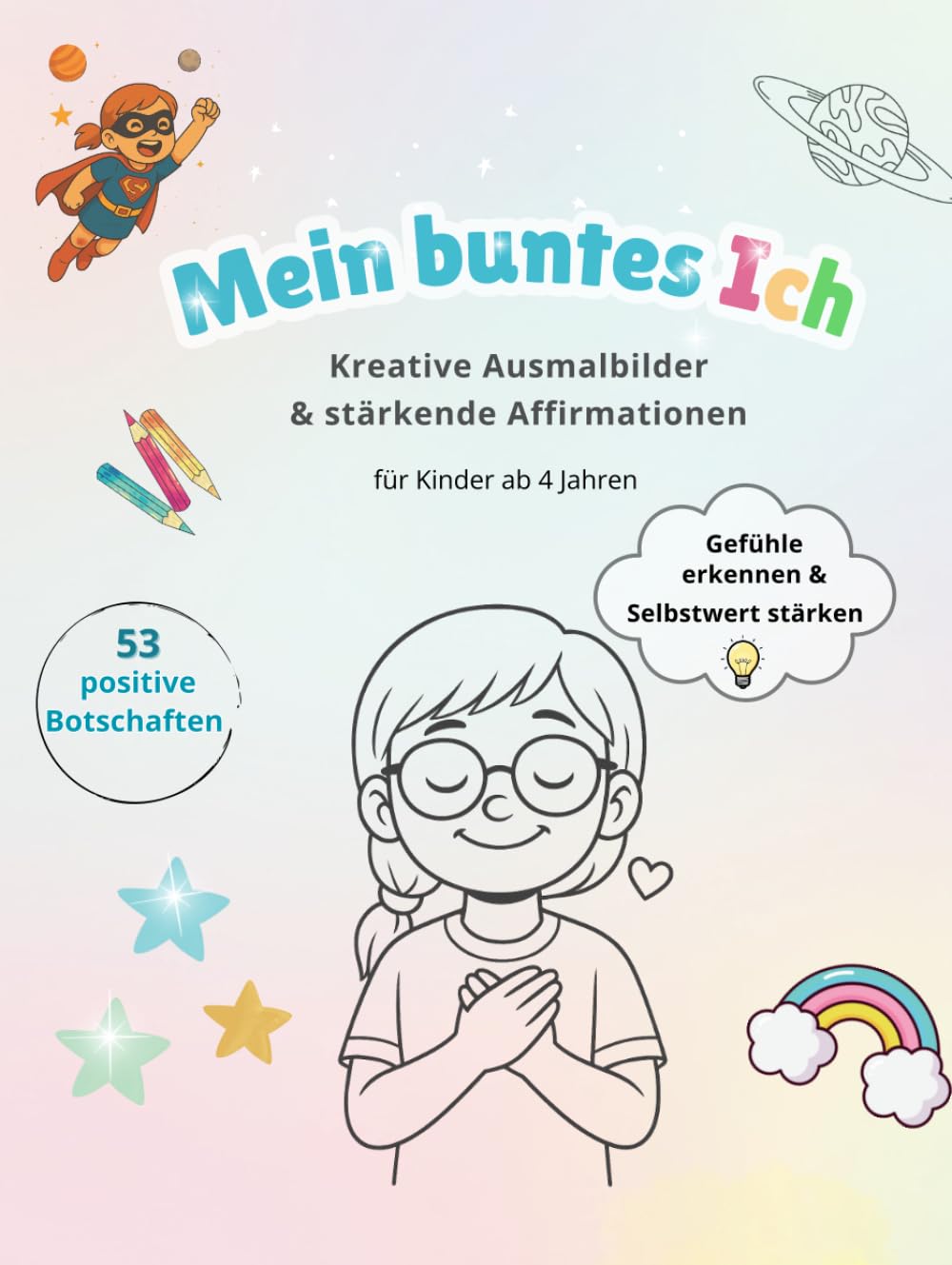 Mein buntes Ich: Ein Ausmal- und Affirmationsbuch für starke Kinder mit großen Gefühlen