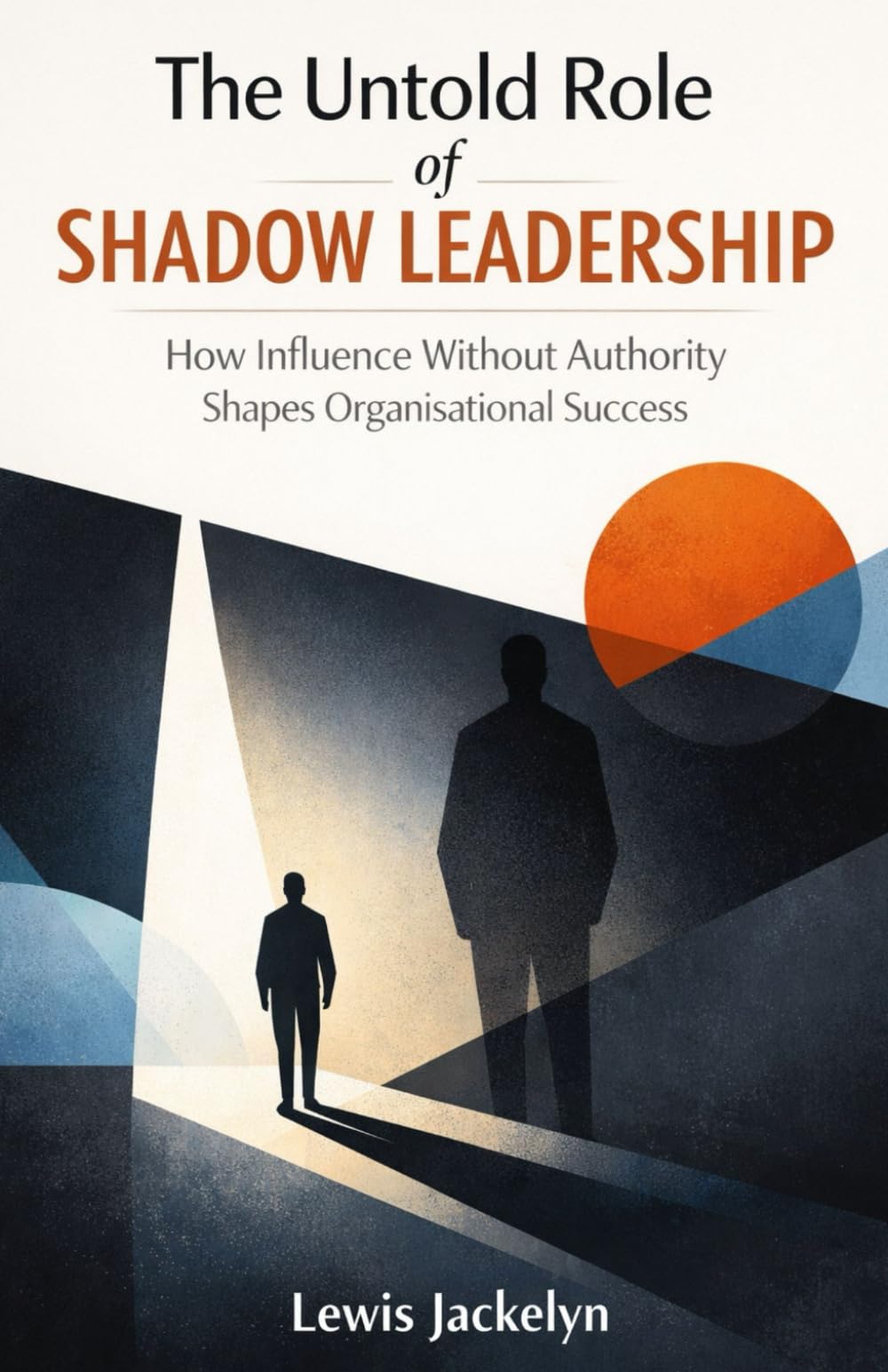 The Untold Role of Shadow Leadership: How Influence Without Authority Shapes Organisational Success