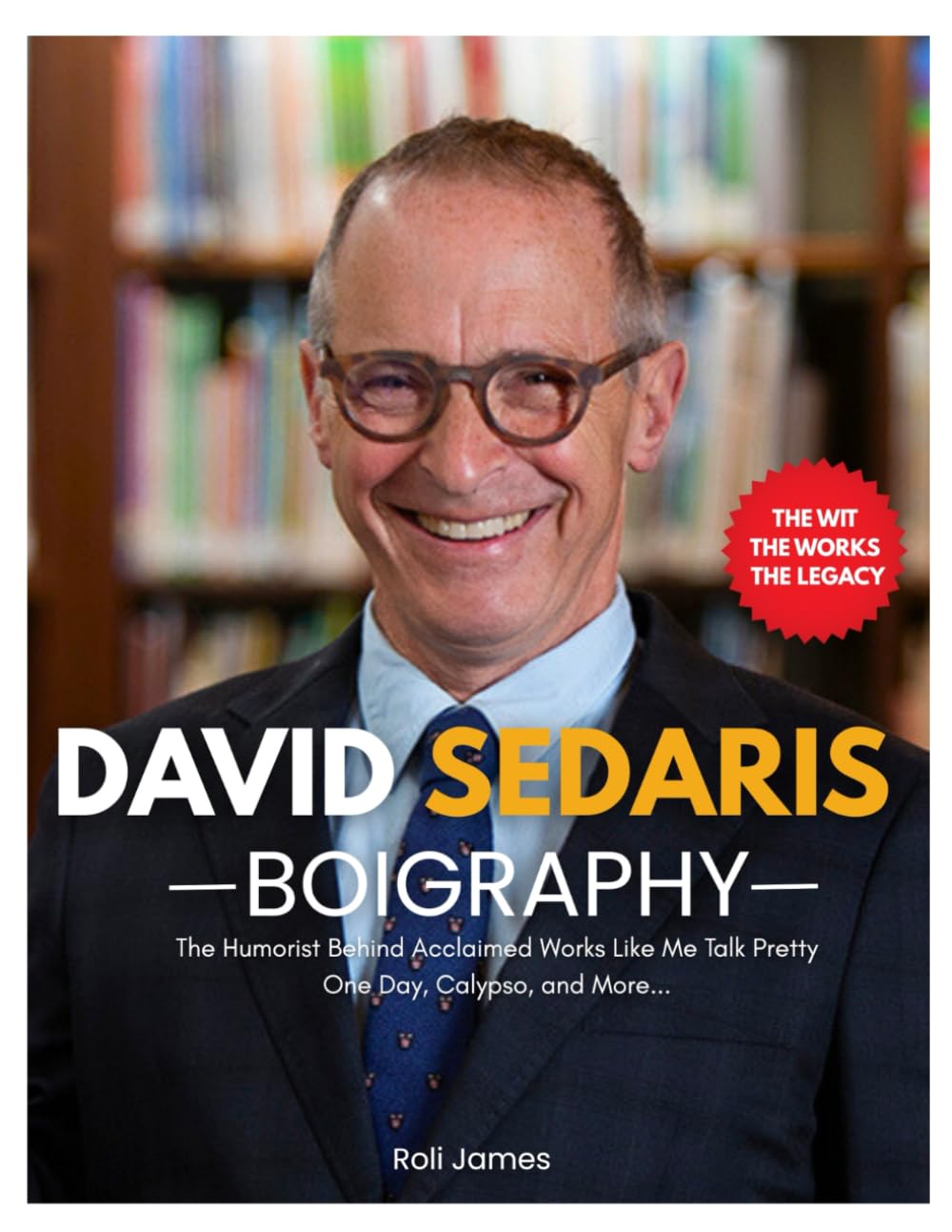 David Sedaris Biography: The Humorist Behind Acclaimed Works Like Me Talk Pretty One Day, Calypso, and More. The Life and Legacy of David Sedaris