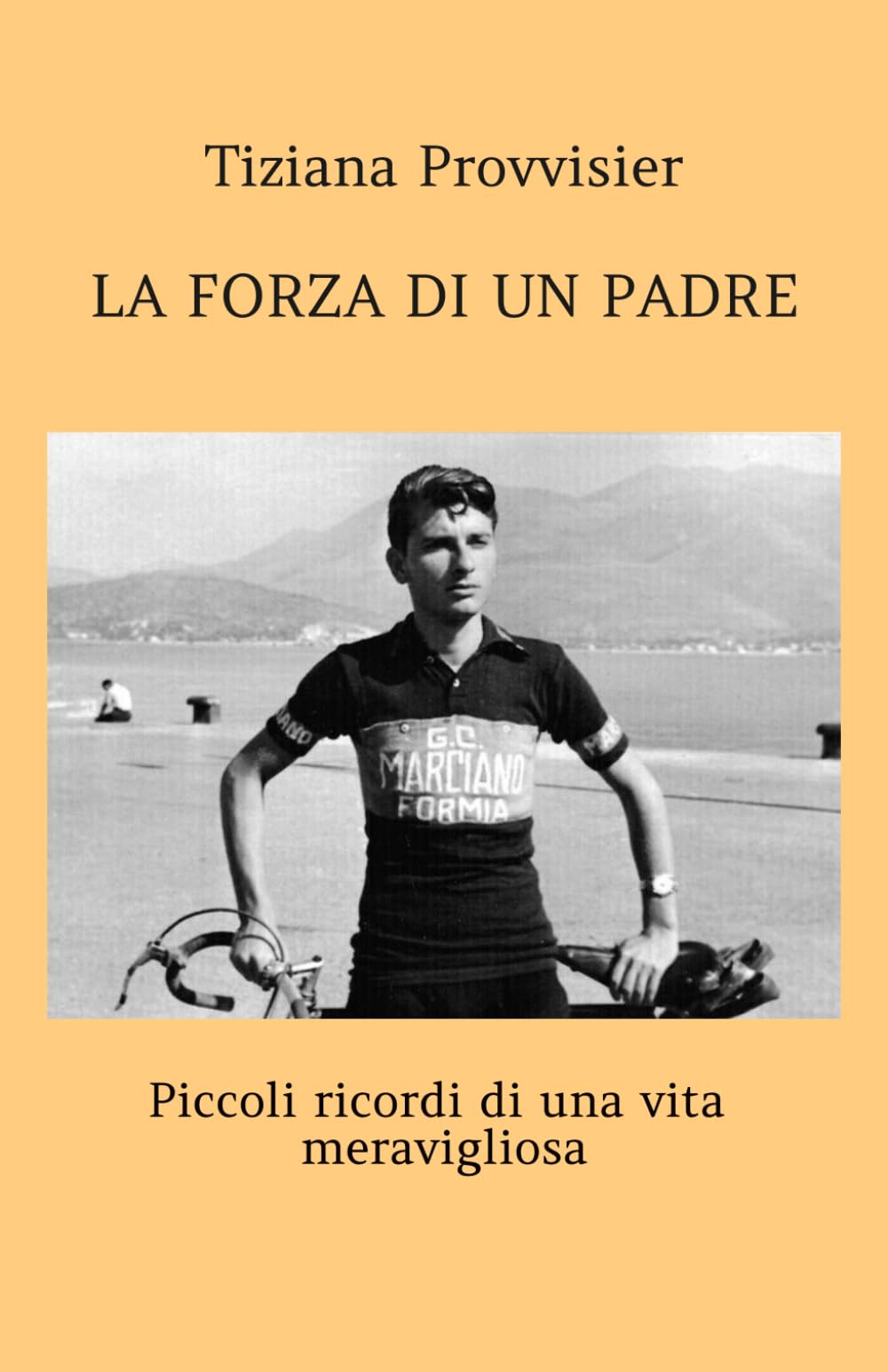 LA FORZA DI UN PADRE: Piccoli ricordi di una vita meravigliosa