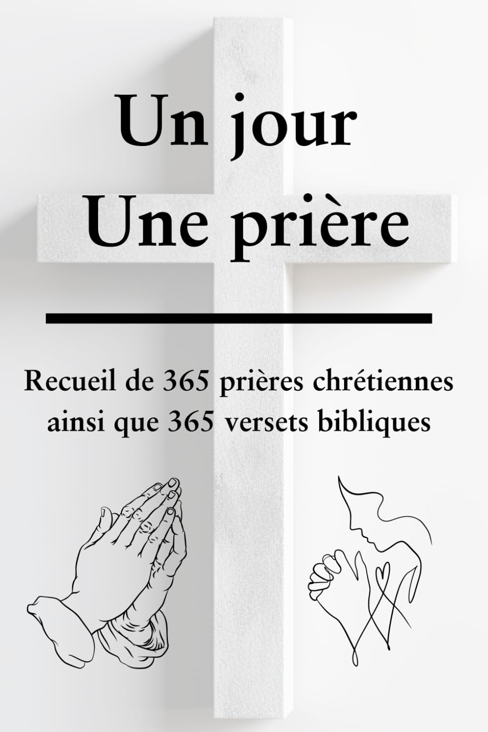 Un jour une prière: Recueil de 365 prières chrétiennes