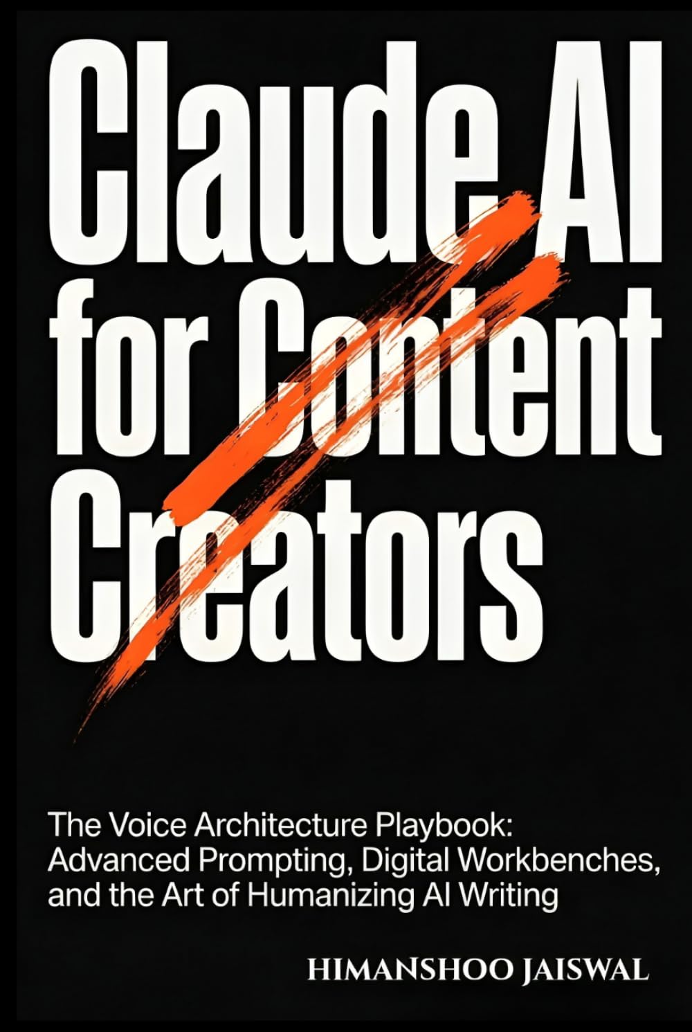 Claude AI for Content Creators: The Voice Architecture Playbook: Advanced Prompting, Digital Workbenches, and the Art of Humanizing AI Writing