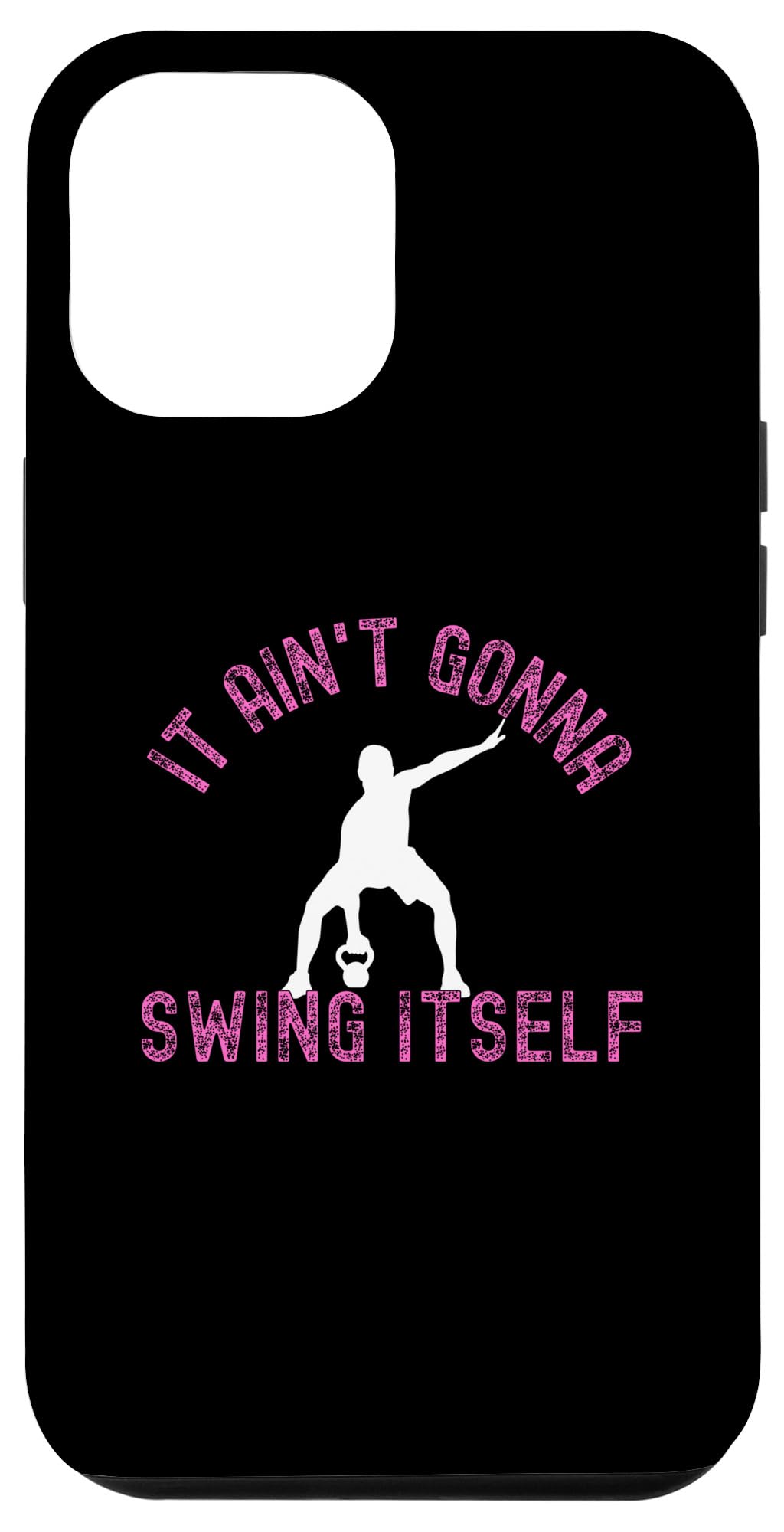 iPhone 13 Pro Max It Ain't Gonna Swing Itself | Funny Kettlebell Workout Gym Case