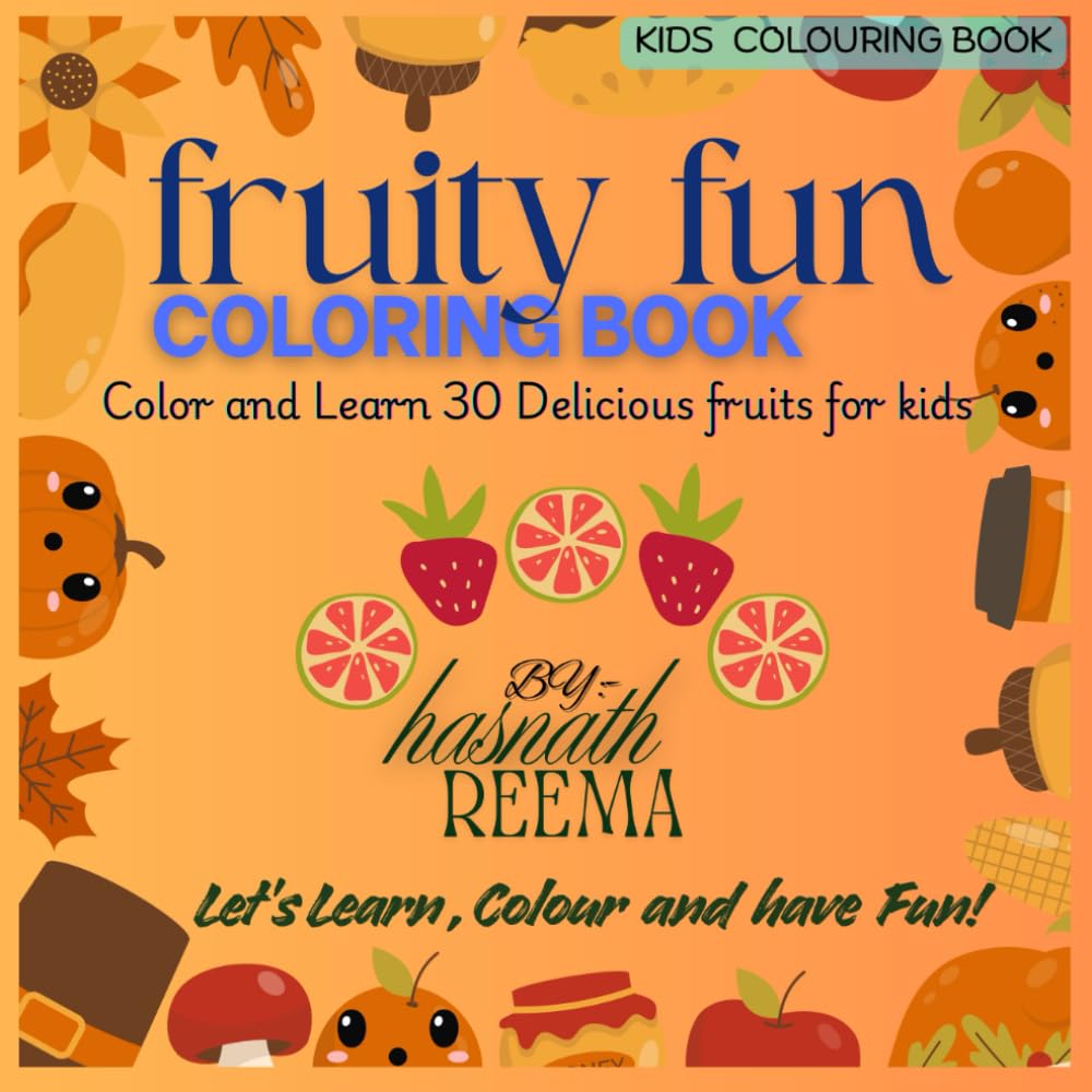 Fruity Fun coloring Book: An Educational Coloring and Activity Book to Learn 30 Fruits and Colors for Kids Ages 0–8