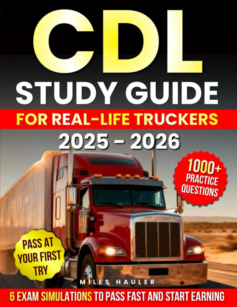 CDL Study Guide for Real-Life Truckers: 1000+ Practice Questions & 6 Exam Simulations to Pass Fast and Start Earning. No Fancy Words, Just What You Need to Get the Job Done