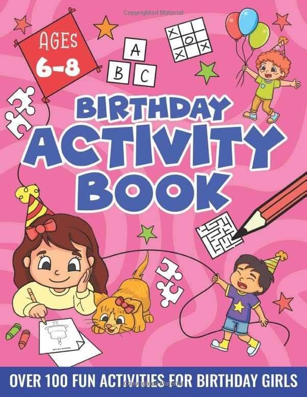 Birthday Activity book for girls 6-8: Including Mazes, Dot-to-Dot, Color by Number, Word Search, Spot The Difference & More!