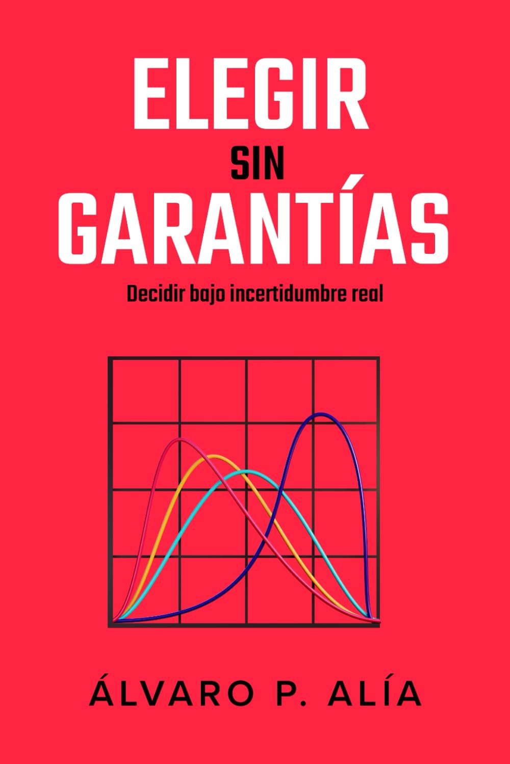 Elegir sin garantías: Decidir bajo incertidumbre real