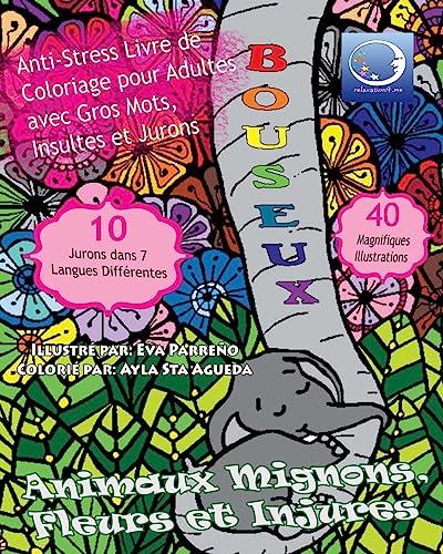 ANTI-STRESS Livre De Coloriage Pour Adultes Avec Gros Mots, Insultes Et Jurons: Animaux Mignons, Fleurs Et Injures
