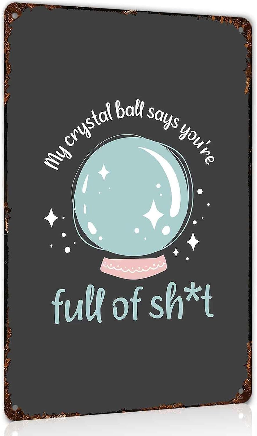 My Crystal Ball Sarcastic Quote Metal Sign 8 x 12 Inch