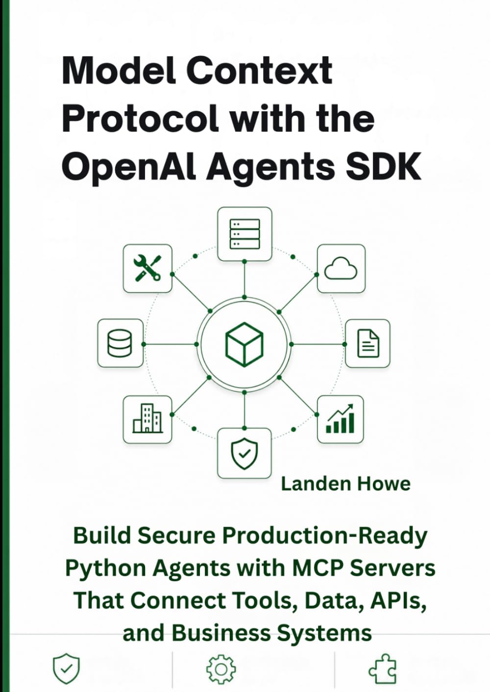 Model Context Protocol with the OpenAI Agents SDK: Build Secure Production-Ready Python Agents with MCP Servers That Connect Tools, Data, APIs, and Business Systems